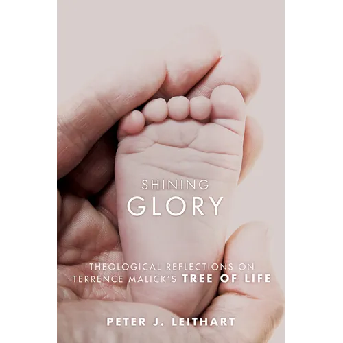 Shining Glory: Theological Reflections on Terrence Malick's Tree of Life