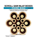Scroll Saw Inlay Boxes Made Easy: A Hands On Approach to Making Inlay Boxes with the Scroll Saw