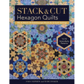 Stack & Cut Hexagon Quilts: Mix & Match 38 Kaleidoscope Blocks & 12 Quilt Settings - New Serendipity Patterns