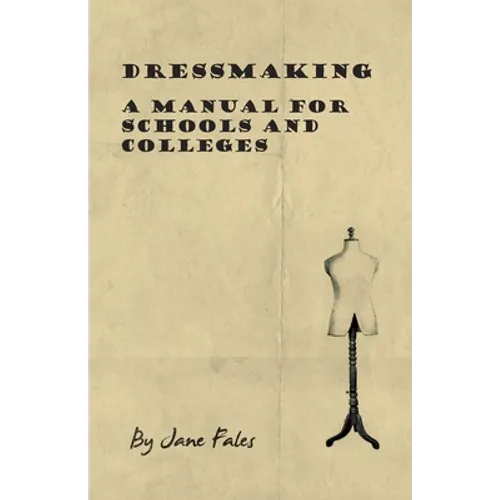 Dressmaking - A Manual for Schools and Colleges