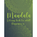 Mandala Coloring Book For Adult. Happiness is...: For Meditation and Mindful