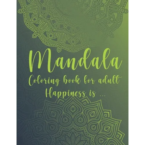 Mandala Coloring Book For Adult. Happiness is...: For Meditation and Mindful