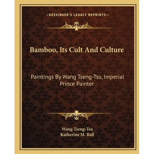 Bamboo, Its Cult And Culture: Paintings By Wang Tseng-Tsu, Imperial Prince Painter