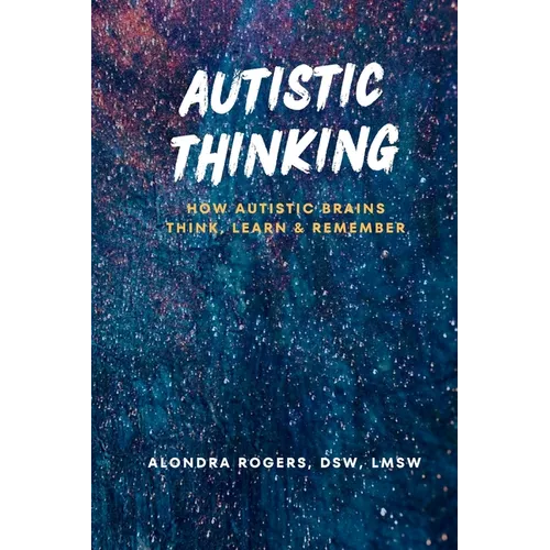 Autistic Thinking: How Autistic Brains Think, Learn & Remember