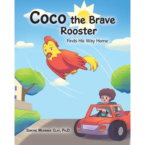 Coco the Brave Rooster: Finds His Way Home