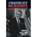 Chauncey Mckinney: A Cop's Story, Told by a Cop