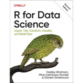 R for Data Science: Import, Tidy, Transform, Visualize, and Model Data
