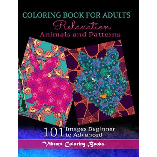 Coloring Book For Adults Animals and Patterns Relaxation: 101 Images Beginner to Advanced