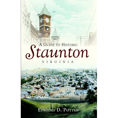 A Guide to Historic Staunton, Virginia