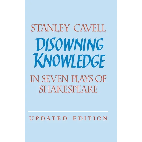 Disowning Knowledge: In Seven Plays of Shakespeare