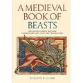 A Medieval Book of Beasts: The Second-Family Bestiary. Commentary, Art, Text and Translation.