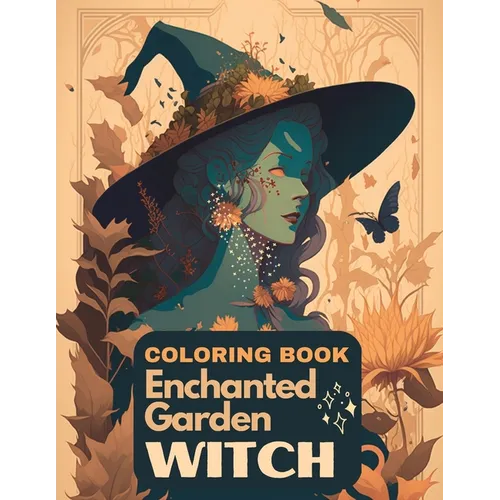 Enchanted Garden Witch Coloring Book: A Coloring Book for Adults to Explore the World of Witches
