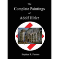 The Complete Paintings of Adolf Hitler