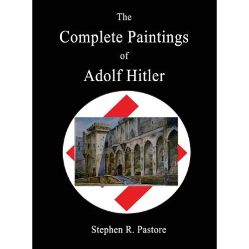 The Complete Paintings of Adolf Hitler