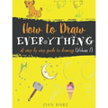 How to Draw Everything: a step by step guide to drawing