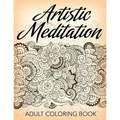 Artistic Meditation: Adult Coloring Book