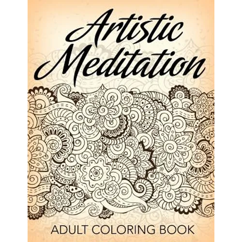 Artistic Meditation: Adult Coloring Book