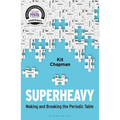 Superheavy: Making and Breaking the Periodic Table