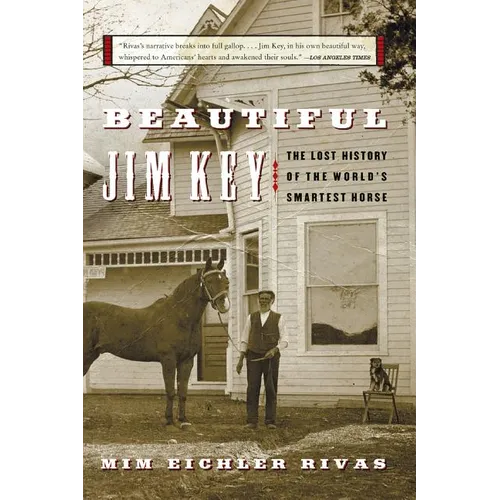 Beautiful Jim Key: The Lost History of the World's Smartest Horse
