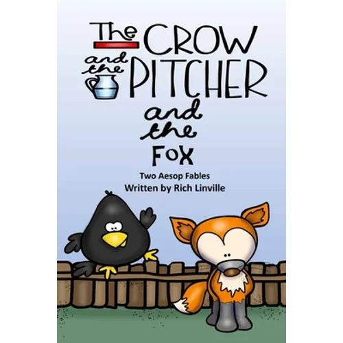 The Crow and the Pitcher and the Fox Two Aesop Fables