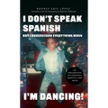 I Don't Speak Spanish, But I Understand Everything When I'm Dancing!