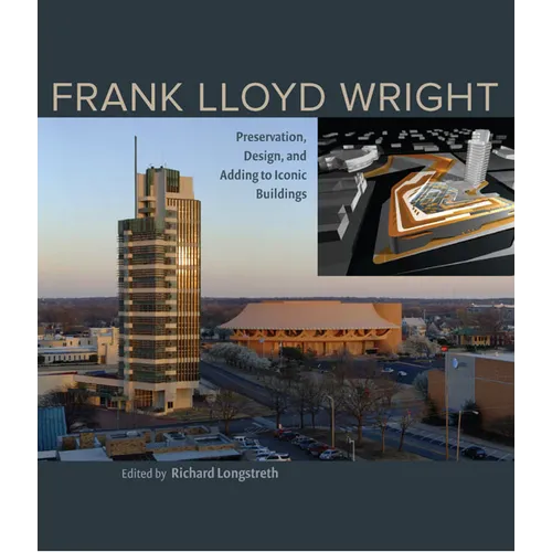 Frank Lloyd Wright: Preservation, Design, and Adding to Iconic Buildings