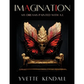 IMAGINATION, My Dreams Painted with A.I.