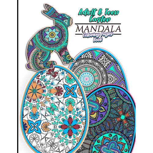 Adult & Teen Easter Mandala Coloring Pages Book: Featuring 30 Unique Easter Egg & Rabbit Designs For Relaxation and Relieving Stress and 60 total Colo