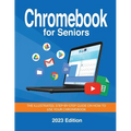 Chromebook for Seniors - 2023 Edition: The illustrated, Step-by-step guide on how to use your Chromebook