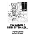 God Made Me a Little Boy Because...