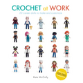 Crochet at Work: 20 Career Dolls to Make and Customize