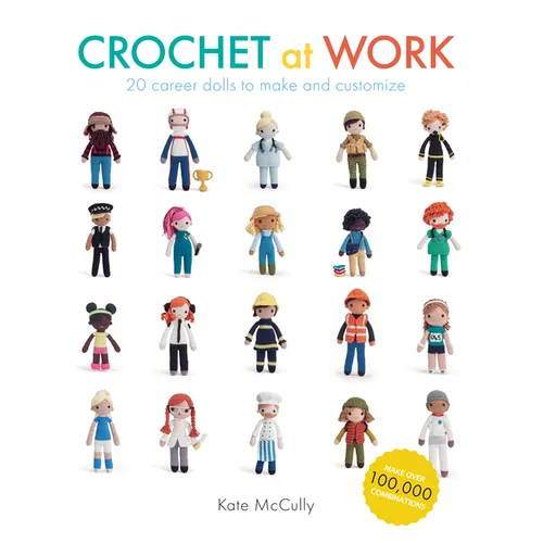Crochet at Work: 20 Career Dolls to Make and Customize