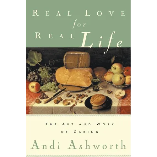 Real Love for Real Life: The Art and Work of Caring