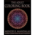 The Adult Coloring Book: Mindful Mandalas: (Coloring Books for Adults, Relaxation, Stress relief)