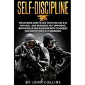 Self-Discipline: The Ultimate Guide to Self-Discipline like a US NAVY SEAL: Gain Incredible Self Confidence, Motivation, & True Discipl