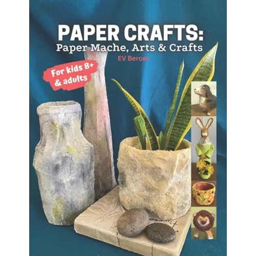 Paper Crafts: Paper Mache, Arts and Crafts for Kids and Adults