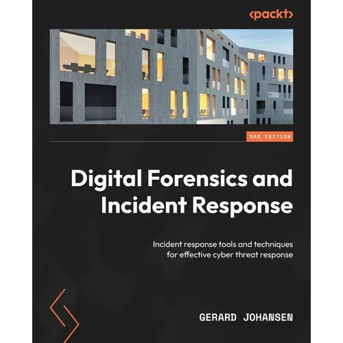 Digital Forensics and Incident Response - Third Edition: Incident response tools and techniques for effective cyber threat response