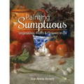 Painting Sumptuous Vegetables, Fruits & Flowers in Oil