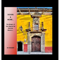 Doors & More...: The Magic of San Miguel de Allende, Mexico,,