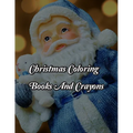Christmas Coloring Books And Crayons: Christmas Coloring Books And Crayons. Christmas Coloring Book. 50 Story Paper Pages. 8.5 in x 11 in Cover.