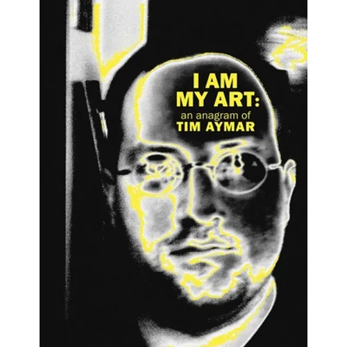 I Am My Art: An Anagram of Tim Aymar