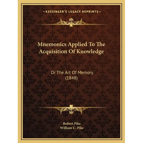 Mnemonics Applied To The Acquisition Of Knowledge: Or The Art Of Memory (1848)