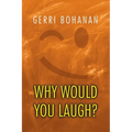 Why Would You Laugh?