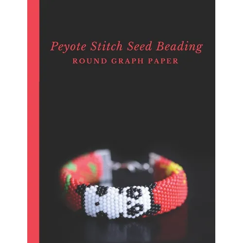 Peyote Stitch Seed Beading Round Graph Paper: Bonus Materials List Pages for Each Graph Pattern Design