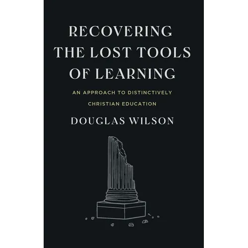 Recovering the Lost Tools of Learning: An Approach to Distinctively Christian Education
