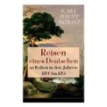Reisen eines Deutschen in Italien in den Jahren 1786 bis 1788: Reisebericht in Briefen