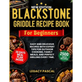 Blackstone Griddle Recipe Book for Beginners: Easy and Delicious Recipes with Expert Tips for Outdoor Cooking, Family Meals, and Perfect Grilling Ever