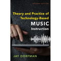 Theory and Practice of Technology-Based Music Instruction: Second Edition