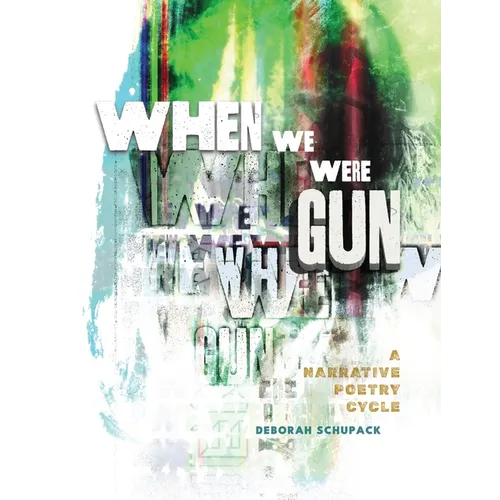 When We Were Gun: A Narrative Poetry Cycle