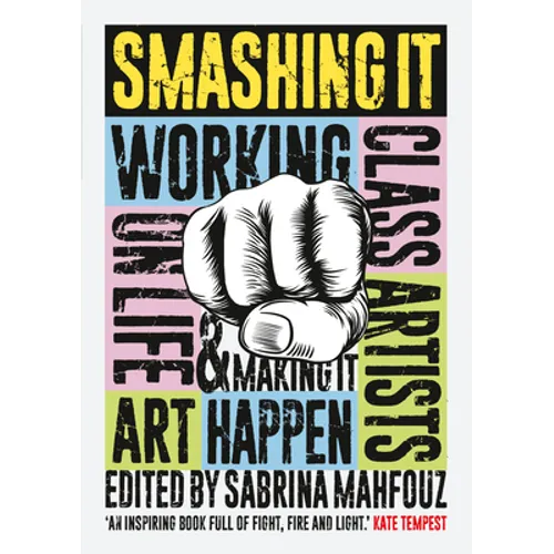 Smashing It: Working Class Artists on Life, Art and Making It Happen